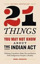 21 Things you may not know about the Indian Act 21 Things you may not know about the Indian Act
